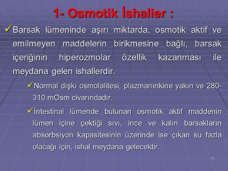 1- Osmotik İshaller :  Barsak lümeninde aşırı miktarda, osmotik aktif ve emilmeyen maddelerin